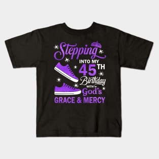 Stepping Into My 45th Birthday With God's Grace & Mercy Bday Kids T-Shirt